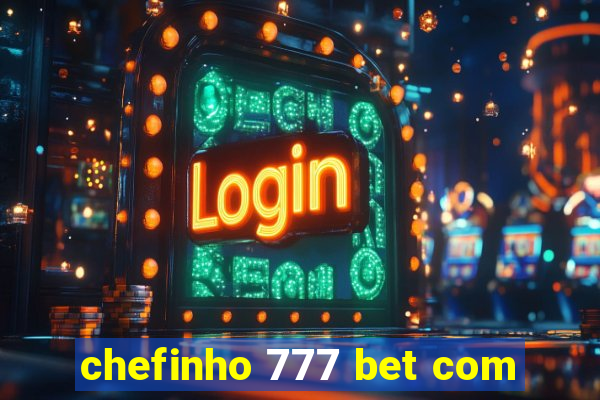 chefinho 777 bet com